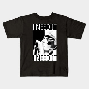 I Need It Kids T-Shirt